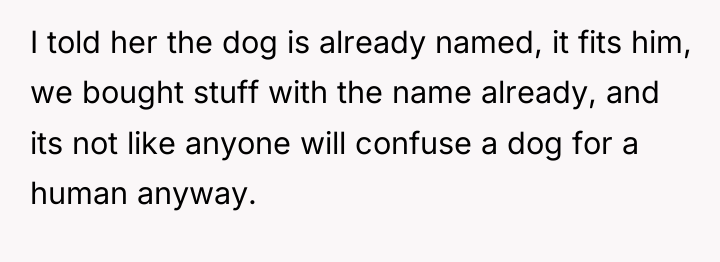 I told her the dog is already named, it fits...
