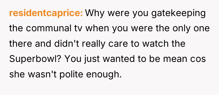 residentcaprice Why were you gatekeeping the communal tv when you...
