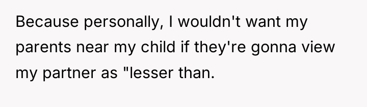 Because personally, I wouldn't want my parents near my child...