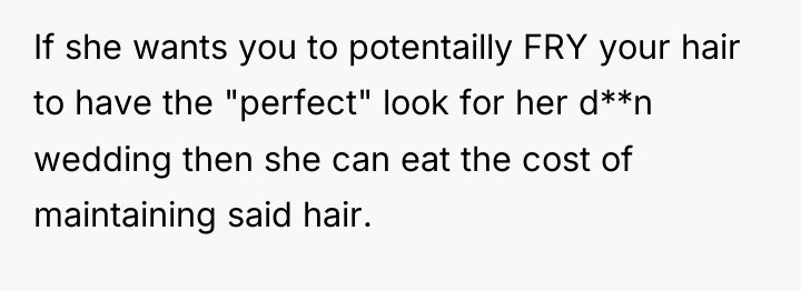 If she wants you to potentailly FRY your hair to...