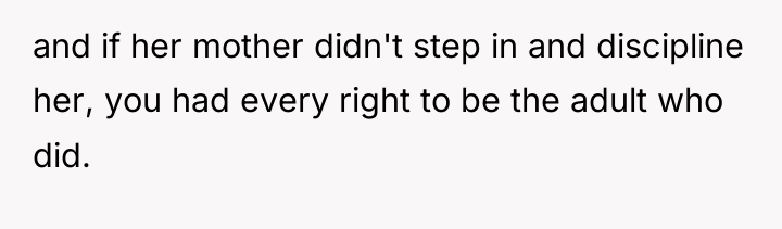 and if her mother didn't step in and discipline her,...