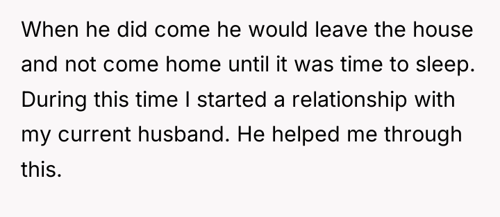 When he did come he would leave the house and...