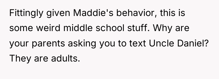 Fittingly given Maddie's behavior, this is some weird middle school...