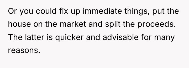 Or you could fix up immediate things, put the house...