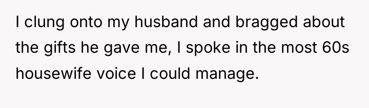 I clung onto my husband and bragged about the gifts...