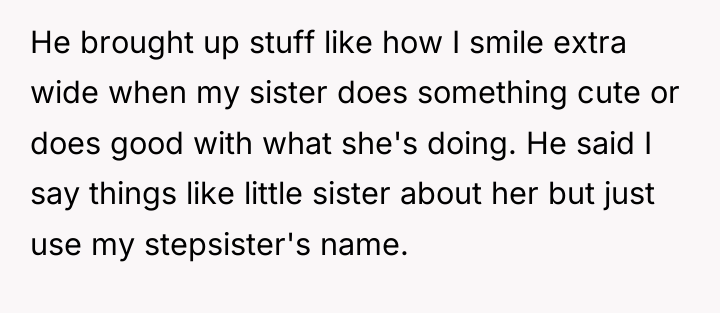 He brought up stuff like how I smile extra wide...