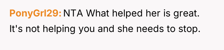 PonyGrl29 NTA What helped her is great. It's not helping...