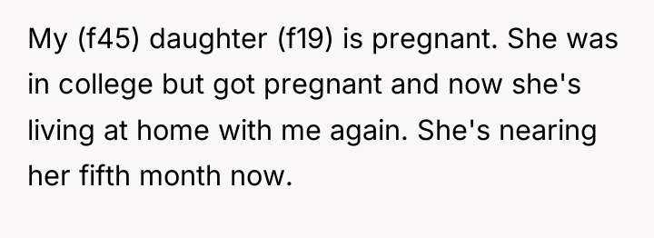 My (f45) daughter (f19) is pregnant. She was in college...