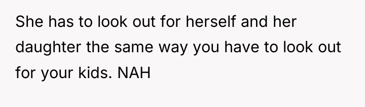 She has to look out for herself and her daughter...