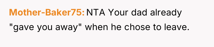 Mother-Baker75 NTA Your dad already "gave you away" when he...