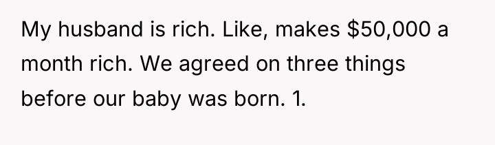 My husband is rich. Like, makes $50,000 a month rich....