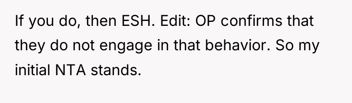If you do, then ESH. Edit: OP confirms that they...