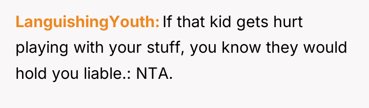 LanguishingYouth If that kid gets hurt playing with your stuff,...