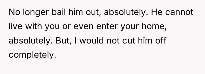 No longer bail him out, absolutely. He cannot live with...