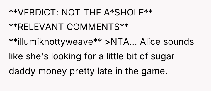 **VERDICT: NOT THE A*SHOLE** **RELEVANT COMMENTS** **illumiknottyweave** >NTA... Alice sounds...