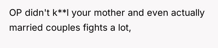 OP didn't k**l your mother and even actually married couples...
