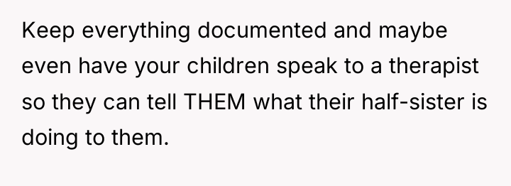 Keep everything documented and maybe even have your children speak...