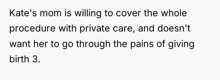 Kate's mom is willing to cover the whole procedure with...