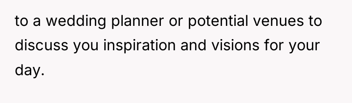 to a wedding planner or potential venues to discuss you...