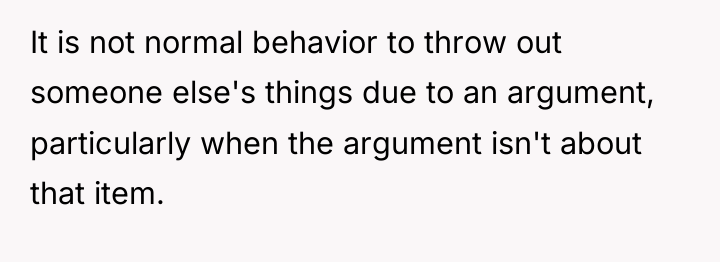 It is not normal behavior to throw out someone else's...