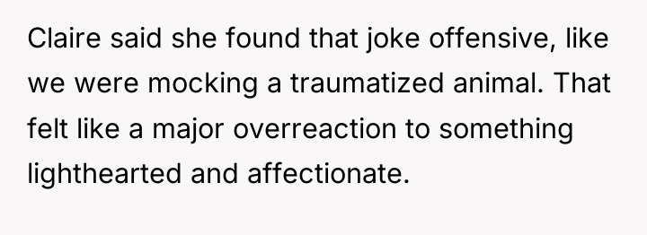 Claire said she found that joke offensive, like we were...