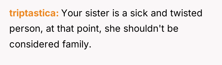 triptastica Your sister is a sick and twisted person, at...