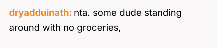 dryadduinath nta. some dude standing around with no groceries,