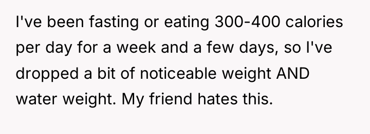 I've been fasting or eating 300-400 calories per day for...