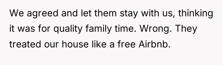 We agreed and let them stay with us, thinking it...