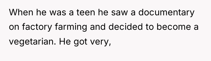 When he was a teen he saw a documentary on...