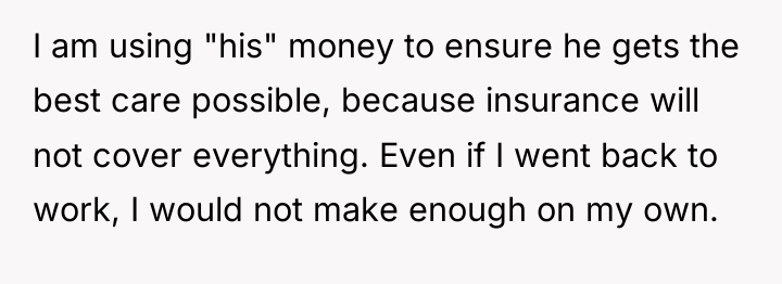 I am using "his" money to ensure he gets the...