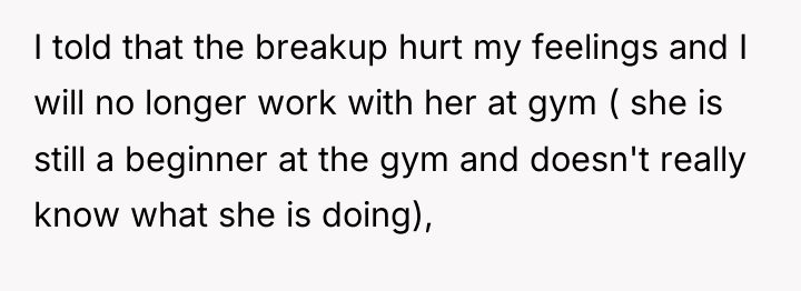 I told that the breakup hurt my feelings and I...