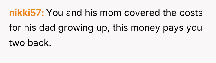 nikki57 You and his mom covered the costs for his...