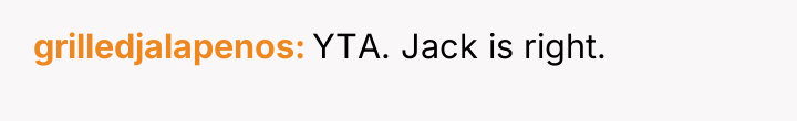 grilledjalapenos YTA. Jack is right.