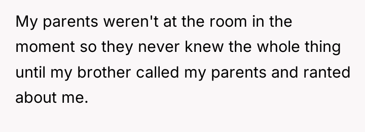 My parents weren't at the room in the moment so...