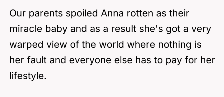 Our parents spoiled Anna rotten as their miracle baby and...