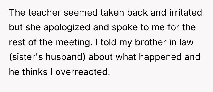 The teacher seemed taken back and irritated but she apologized...
