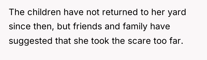 The children have not returned to her yard since then,...