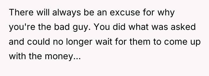 There will always be an excuse for why you're the...
