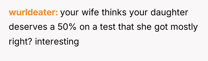 wurldeater your wife thinks your daughter deserves a 50% on...