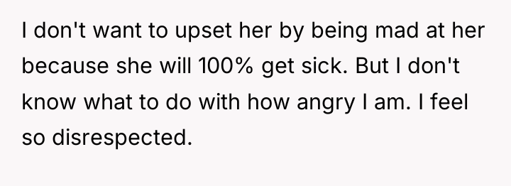 I don't want to upset her by being mad at...