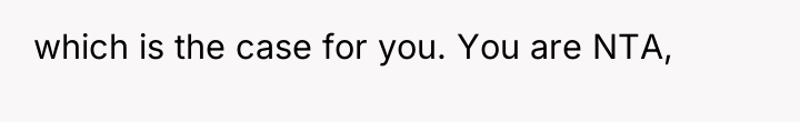 which is the case for you. You are NTA,