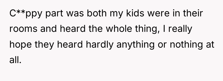 C**ppy part was both my kids were in their rooms...
