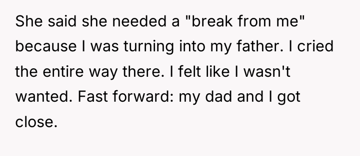 She said she needed a "break from me" because I...