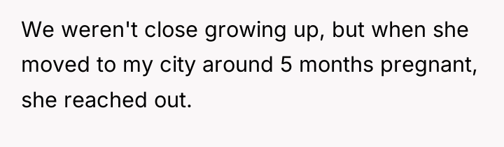 We weren't close growing up, but when she moved to...