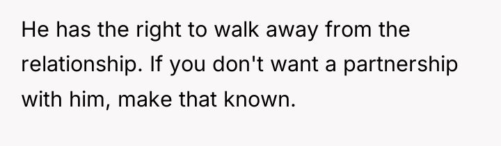 He has the right to walk away from the relationship....