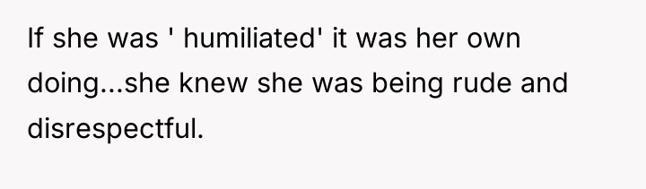 If she was ' humiliated' it was her own doing...she...