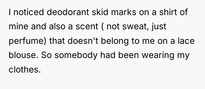 I noticed deodorant skid marks on a shirt of mine...