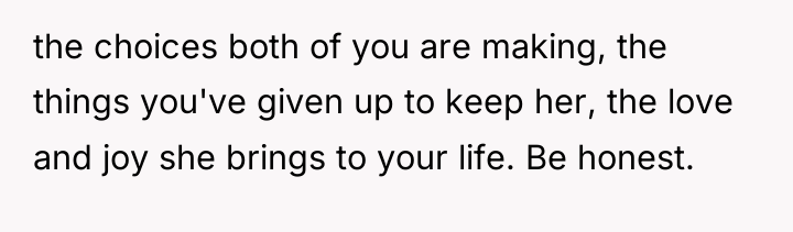 the choices both of you are making, the things you've...