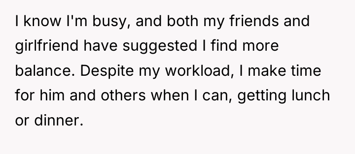 I know I'm busy, and both my friends and girlfriend...